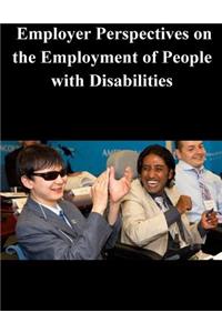 Employer Perspectives on the Employment of People with Disabilities