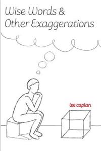 Wise Words And Other Exaggerations