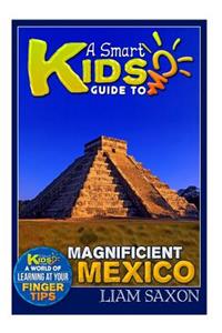 A Smart Kids Guide to Magnificent Mexico