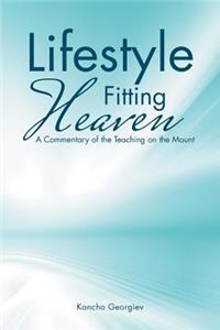 Lifestyle Fitting Heaven: A Commentary of the Teaching on the Mount