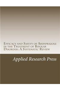 Efficacy and Safety of Aripiprazole in the Treatment of Bipolar Disorder: A Systematic Review