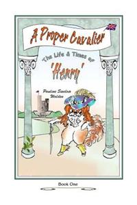 Proper Cavalier: The Life and Times of Henry