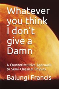 Whatever you think I don't give a Damn
