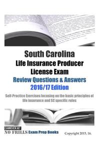South Carolina Life Insurance Producer License Exam Review Questions & Answers 2016/17 Edition