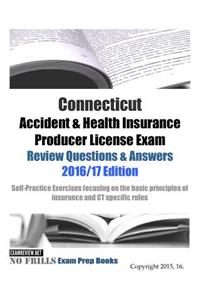 Connecticut Accident & Health Insurance Producer License Exam Review Questions & Answers 2016/17 Edition