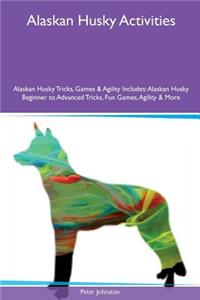Alaskan Husky Activities Alaskan Husky Tricks, Games & Agility Includes: Alaskan Husky Beginner to Advanced Tricks, Fun Games, Agility & More