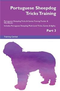 Portuguese Sheepdog Tricks Training Portuguese Sheepdog Tricks & Games Training Tracker & Workbook. Includes: Portuguese Sheepdog Multi-Level Tricks, Games & Agility. Part 3