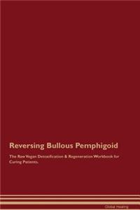 Reversing Bullous Pemphigoid the Raw Vegan Detoxification & Regeneration Workbook for Curing Patients