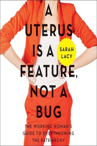 Uterus Is a Feature, Not a Bug Lib/E