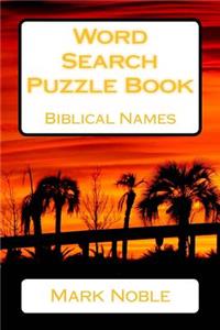 Word Search Puzzle Book Biblical Names Volume 1
