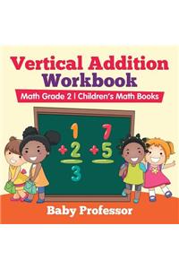 Vertical Addition Workbook Math Grade 2 Children's Math Books