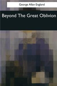 Beyond The Great Oblivion