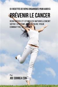 61 Recettes de Repas Organiques Pour Aider � Pr�venir Le Cancer