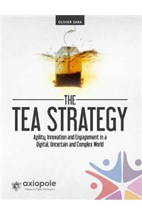 The Tea Strategy: Agility, Innovation and Engagement in a Digital, Uncertain and Complex World