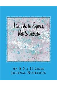 Live Life to Express, Not to Impress
