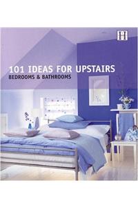 101 Ideas for Upstairs: Bedrooms and Bathrooms (101 Series)
