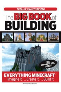 Big Book of Building: Everything Minecraft(r)(Tm) Imagine It... Create It... Build It