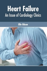 Heart Failure: An Issue of Cardiology Clinics