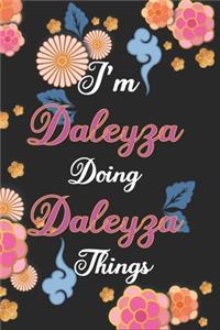 I'm Daleyza Doing Daleyza Things Notebook Birthday Gift