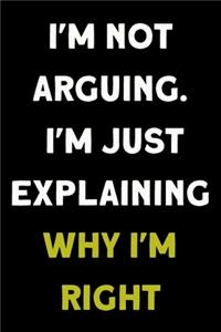 I'm Not Arguing. I'm Just Explaining Why I'm Right