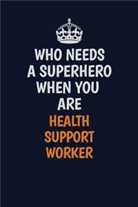 Who Needs A Superhero When You Are Health support worker