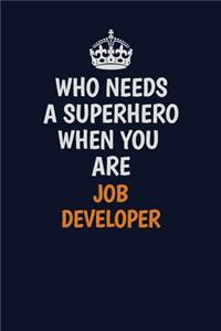 Who Needs A Superhero When You Are Job Developer