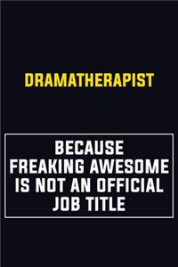 Dramatherapist Because Freaking Awesome Is Not An Official Job Title