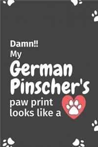 Damn!! my German Pinscher's paw print looks like a