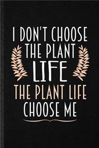 I Don't Choose the Plant Life the Plant Life Choose Me