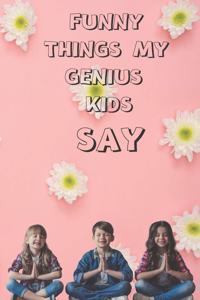 Funny Things My Genius Kids Say