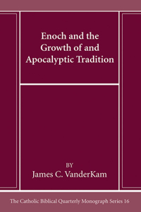 Enoch and the Growth of and Apocalyptic Tradition