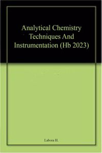 Analytical Chemistry Techniques And Instrumentation (Hb 2023)