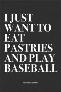 I Just Want To Eat Pastries And Play Baseball