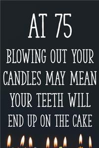 At 75 Blowing Out Your Candles May Mean Your Teeth Will End Up On The Cake