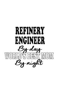 Refinery Engineer By Day World's Best Mom By Night