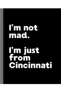 I'm not mad. I'm just from Cincinnati.