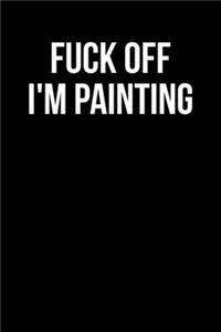 Fuck Off I'm Painting