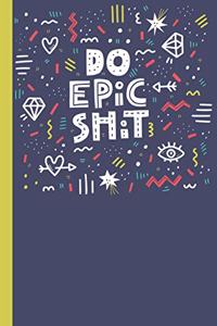 Do Epic Shit Notebook