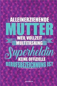 Alleinerziehende Mutter weil Vollzeit Multitasking Superheldin keine offizielle Berufsbezeichnung ist Notizbuch
