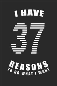 I Have 37 Reasons to Do What I Want Birthday Celebration Gift 37 Birth Anniversary