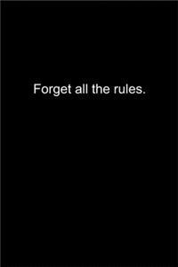 Forget all the rules.