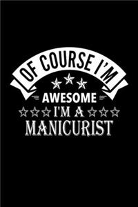 Of Course I'm Awesome I'm A Manicurist