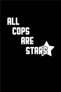 All cops are stars