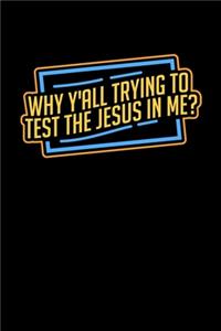 Why Y'All Trying to Test the Jesus in me?