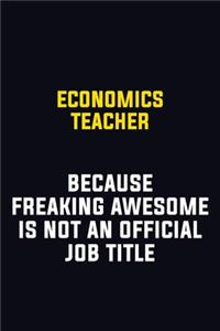 economics teacher Because Freaking Awesome Is Not An Official Job Title