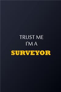 Trust Me I'm A Surveyor Notebook - Funny Surveyor Gift