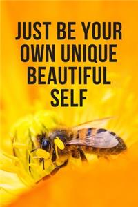 Just Be Your Own Unique Beautiful Self