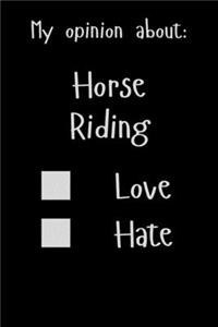 My opinion about: Horse Riding Love Hate: Show Your Opinion, Great Gift Idea With Funny Text On Cover, Great Motivational, Unique Notebook, Journal, Diary