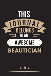 THIS JOURNAL BELONGS TO AN AWESOME Beautician Notebook / Journal 6x9 Ruled Lined 120 Pages