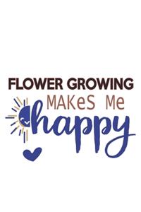 Flower growing Makes Me Happy Flower growing Lovers Flower growing OBSESSION Notebook A beautiful